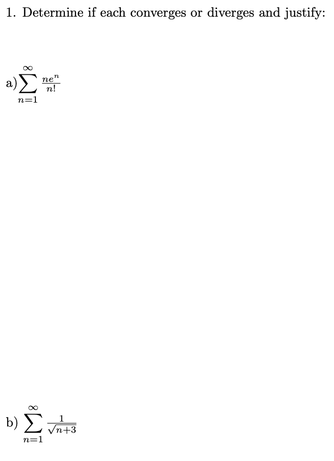1. Determine if each converges or diverges and justify: n!