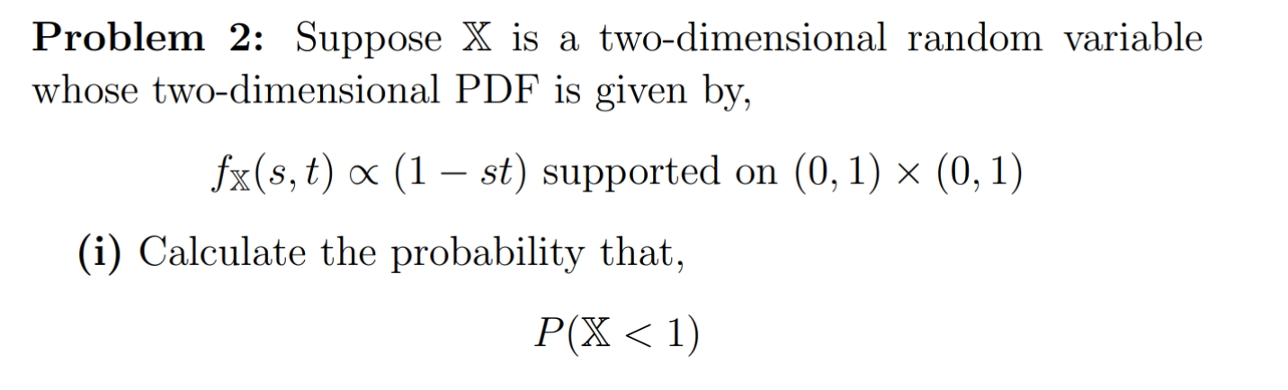please help Problem 2: Suppose X is a two-dimensional random variable whose