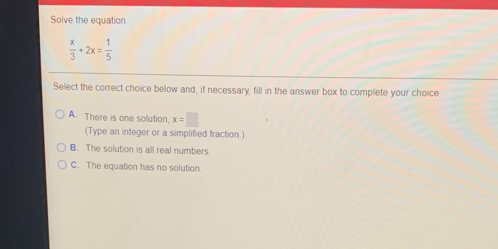 Solve the equation. X + 2X = Select the correct choice