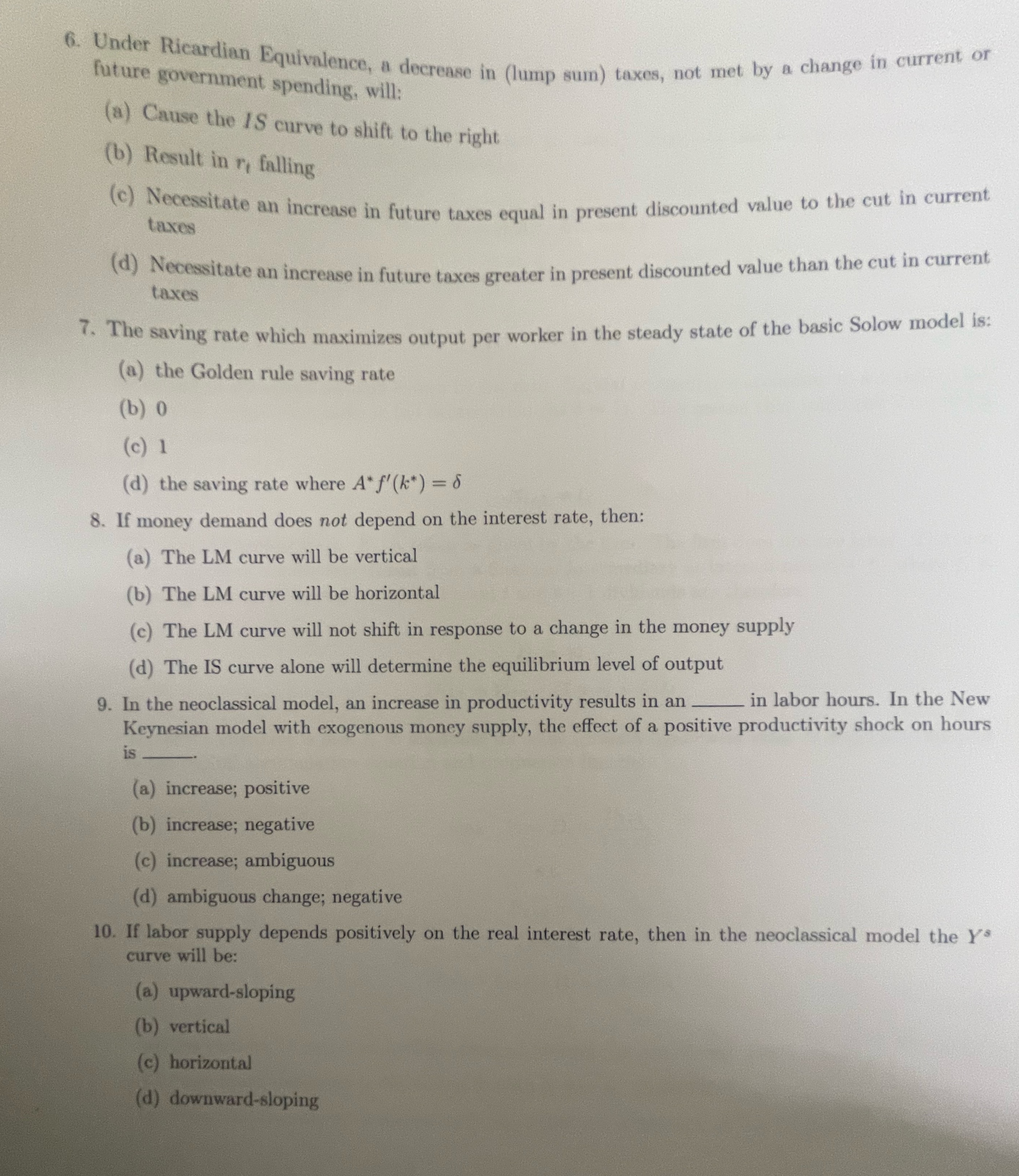  6. Under Ricardian Equivalence, a decrease in (lump sum) taxes, not