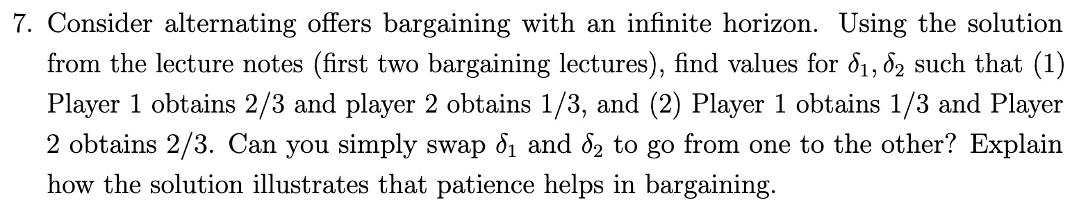 game theory problem 7. Consider alternating offers bargaining with an infinite horizon.