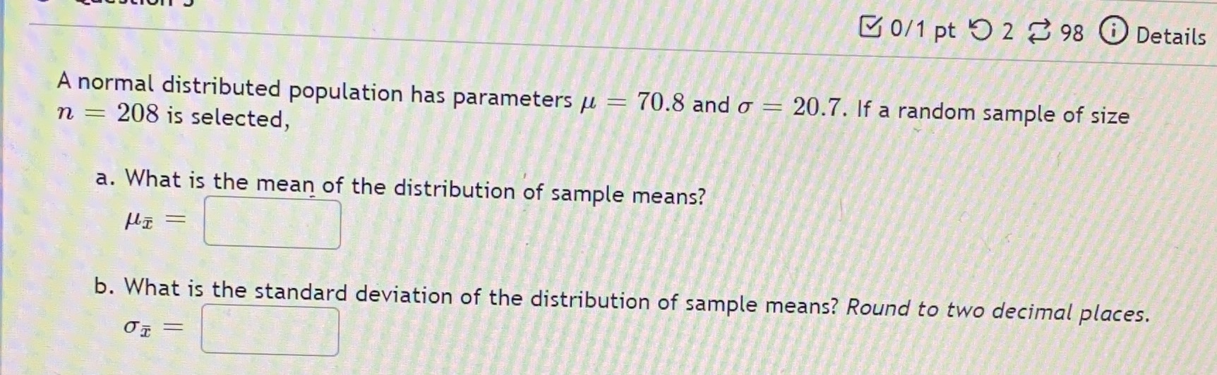  0/1 pt 9 2 98 @ Details A normal distributed population