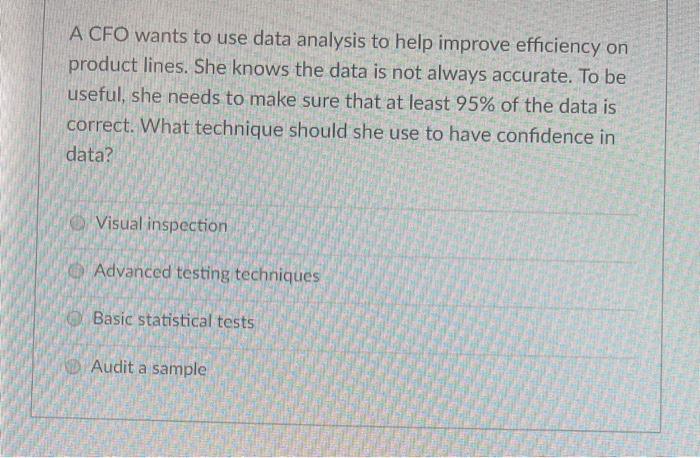  A CFO wants to use data analysis to help improve efficiency