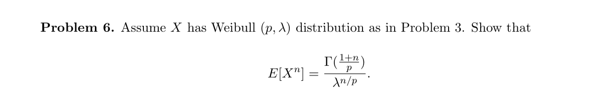 Problem 6. Assume X has Weibull (p, A) distribution as in Problem