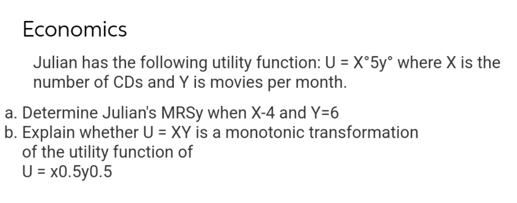 2 Economics Julian has the following utility function: U = X 5y