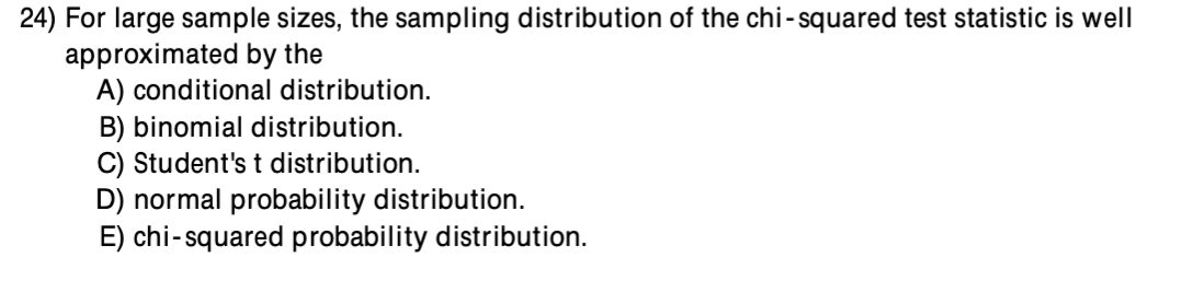  24) For large sample sizes, the sampling distribution of the chi-