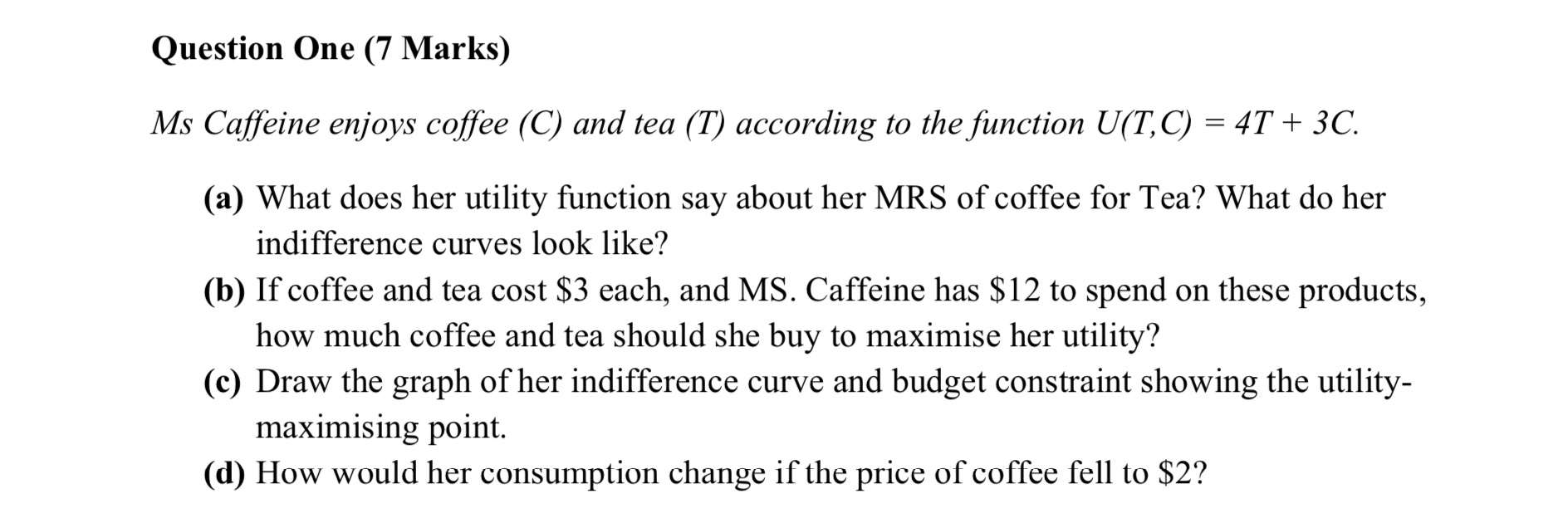  Question One (7 Marks) Ms Caffeine enjoys coee (C) and tea
