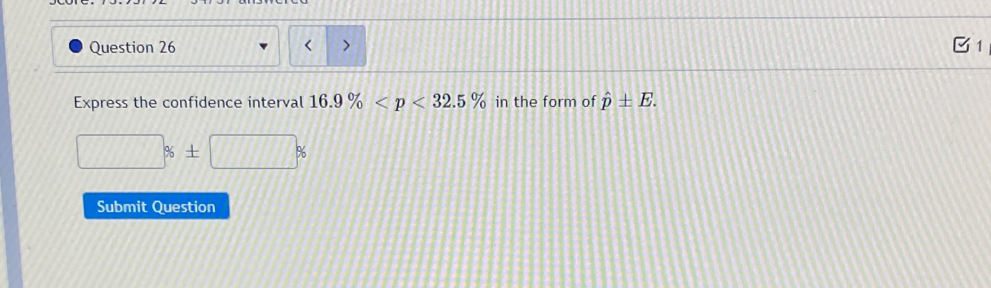 Question 26 Express the confidence interval 16.9% < p < 32.5 %