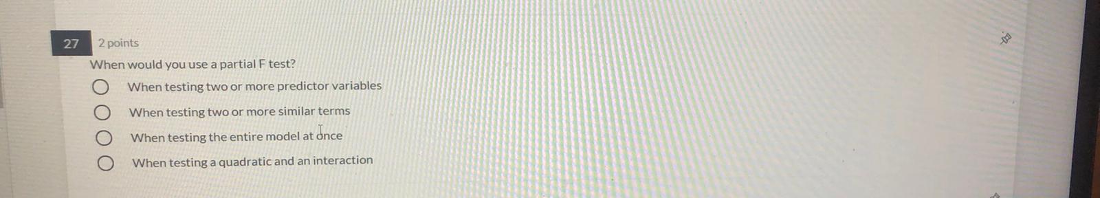  27 2 points When would you use a partial F test?