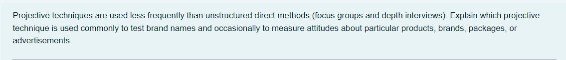  Projective techniques are used less frequently than unstructured direct methods {focus