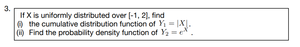  If X is uniformly distributed over [-1, 2], find (i) the