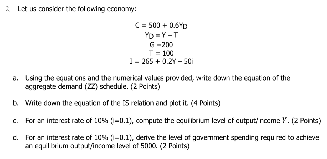Please help answer the below: 2. Let us consider the following economy: