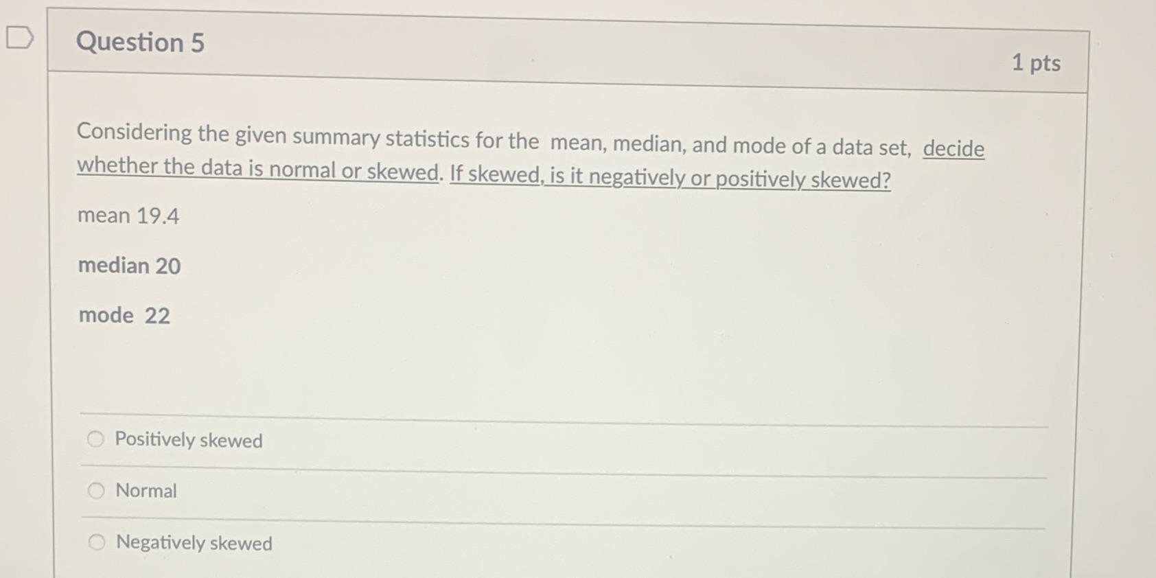  D Question 5 1 pts Considering the given summary statistics for