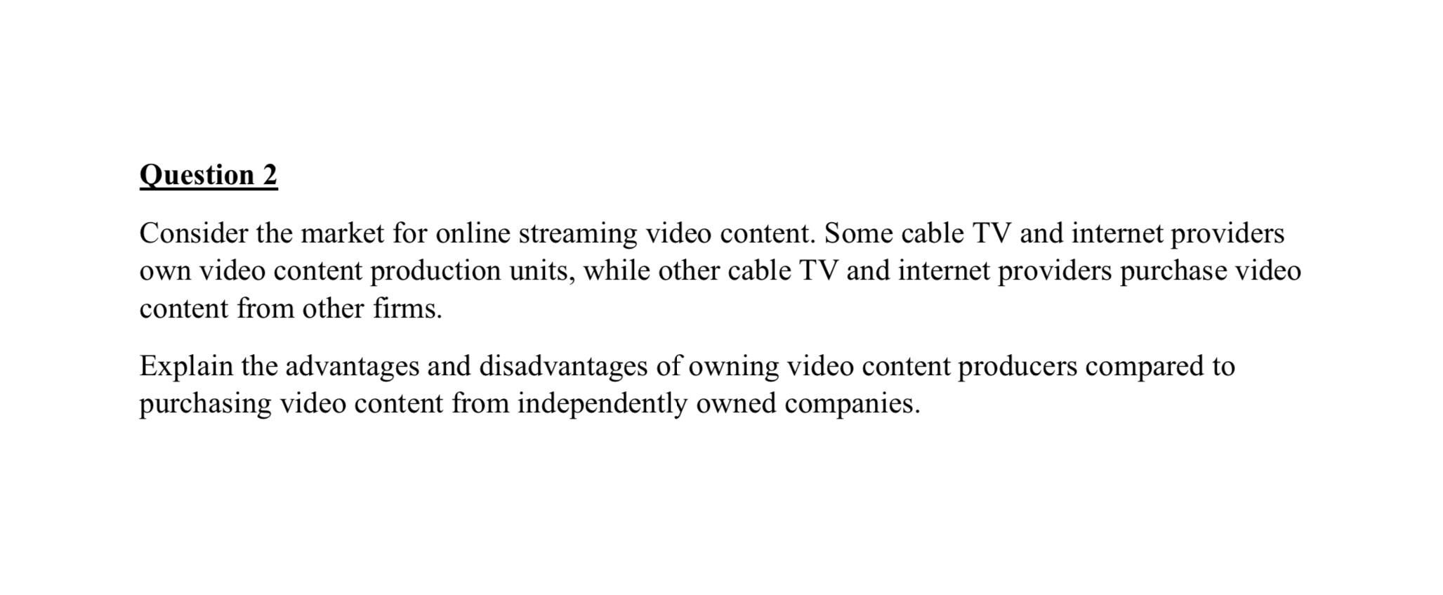  Question 2 Consider the market for online streaming video content. Some