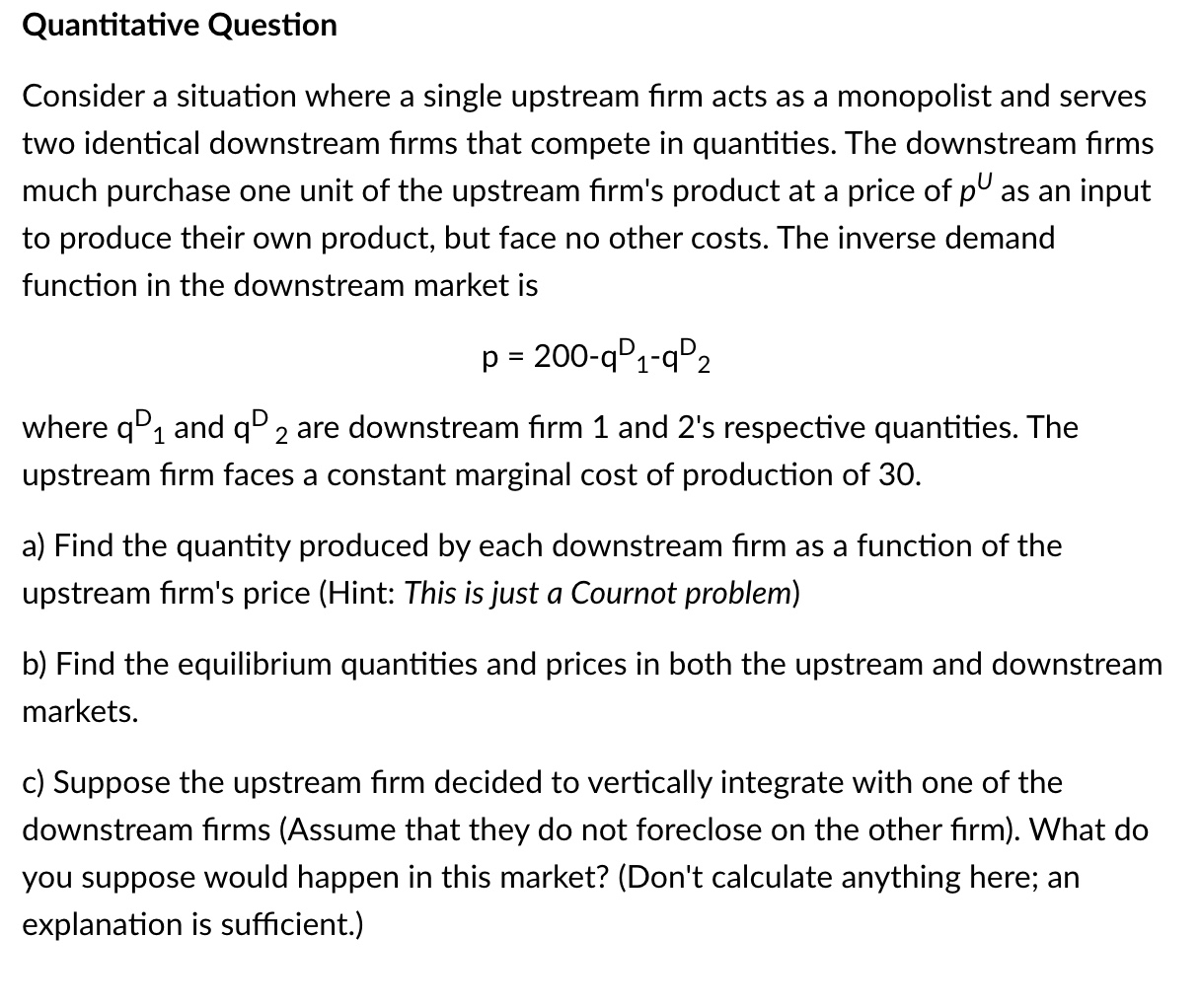 Quantitative Question Consider a situation where a single upstream firm acts