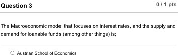  Question 3 0 / 1 pts The Macroeconomic model that focuses