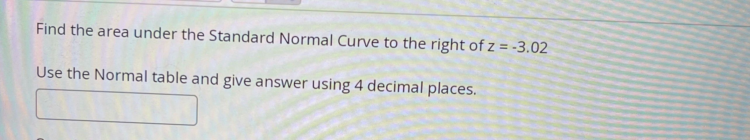 Use the normal standard table Find the area under the Standard Normal