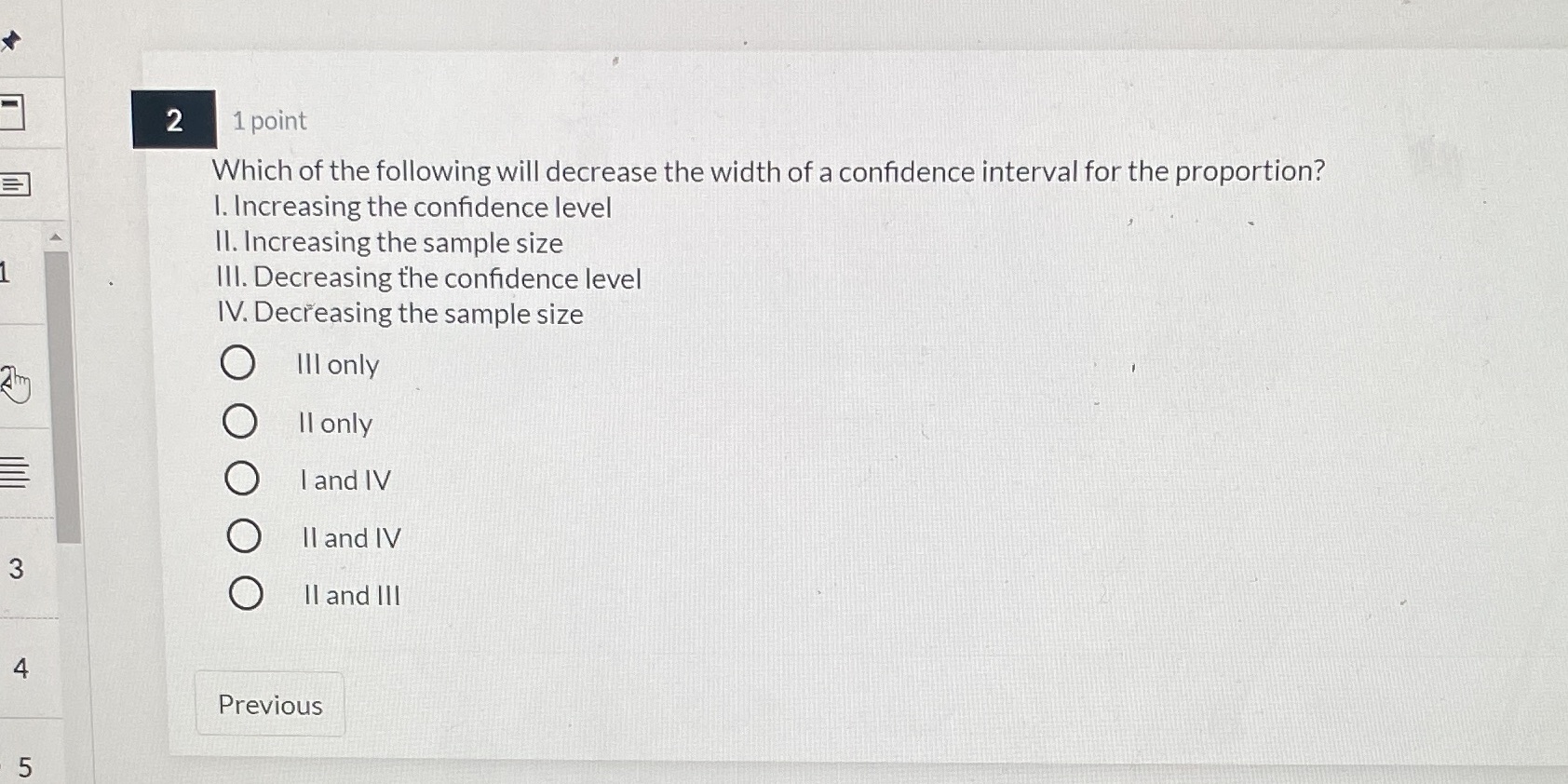  2 1 point Which of the following will decrease the width