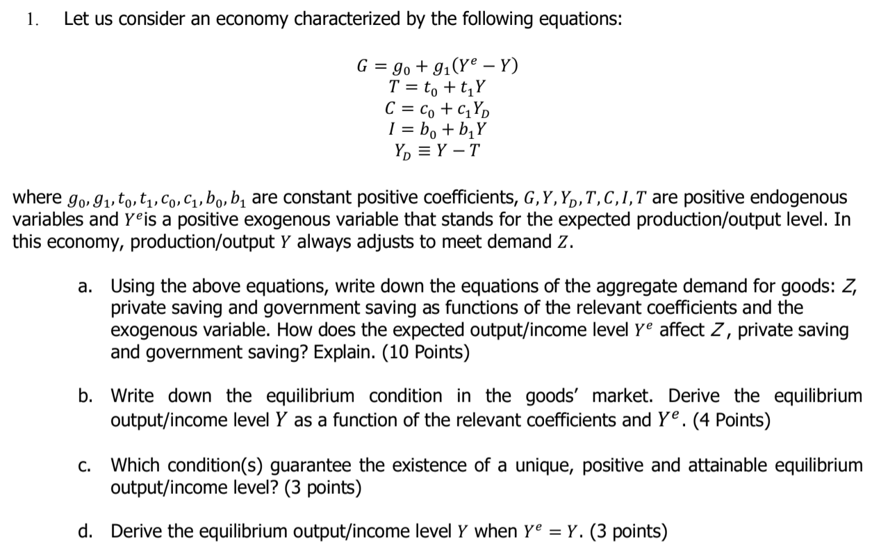 Please help answer the below: 1. Let us consider an economy characterized