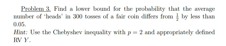 Problem 3. Find a lower bound for the probability that the