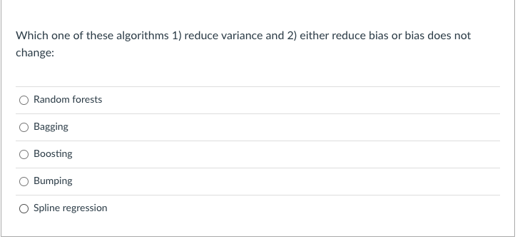  Which one of these algorithms 1) reduce variance and 2) either