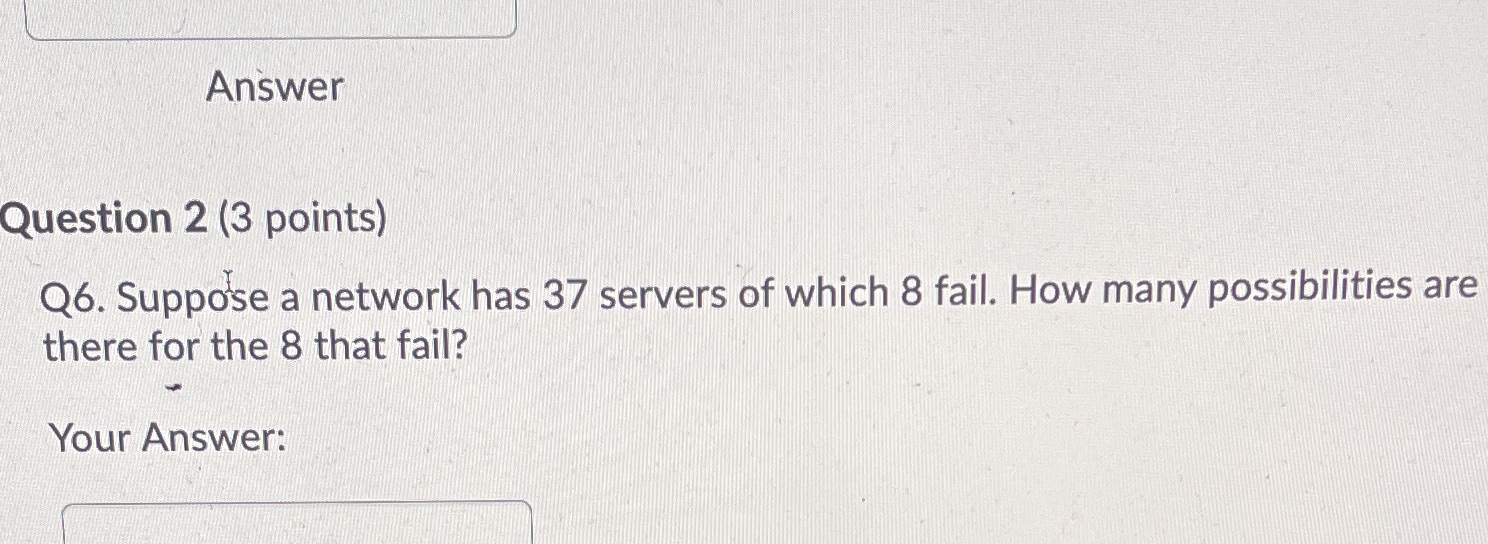 Answer Question 2 (3 points) Q6. Suppose a network has 37