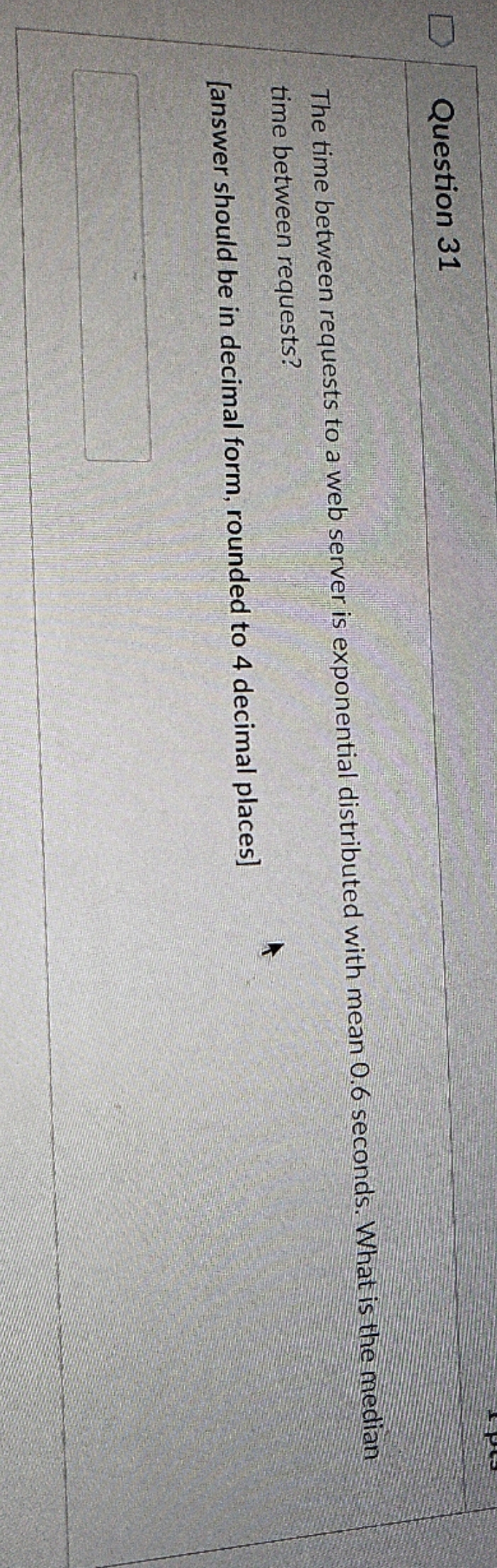 final answer please Question 31 The time between requests to a web