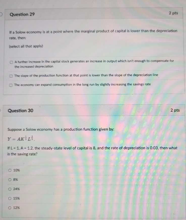 need quick answer Question 29 2 pts If a Solow economy is