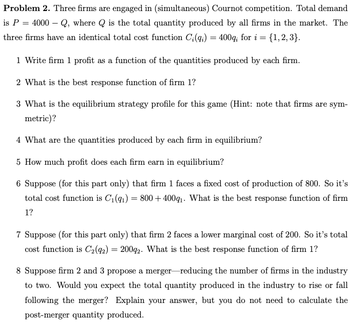  Problem 2. Three firms are engaged in (simultaneous) Cournot competition. Total