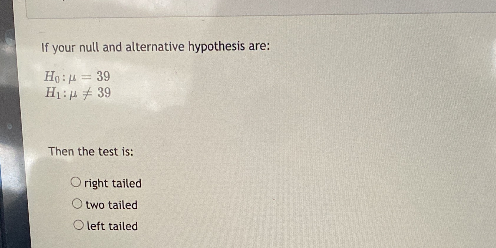  If your null and alternative hypothesis are: Ho: u = 39