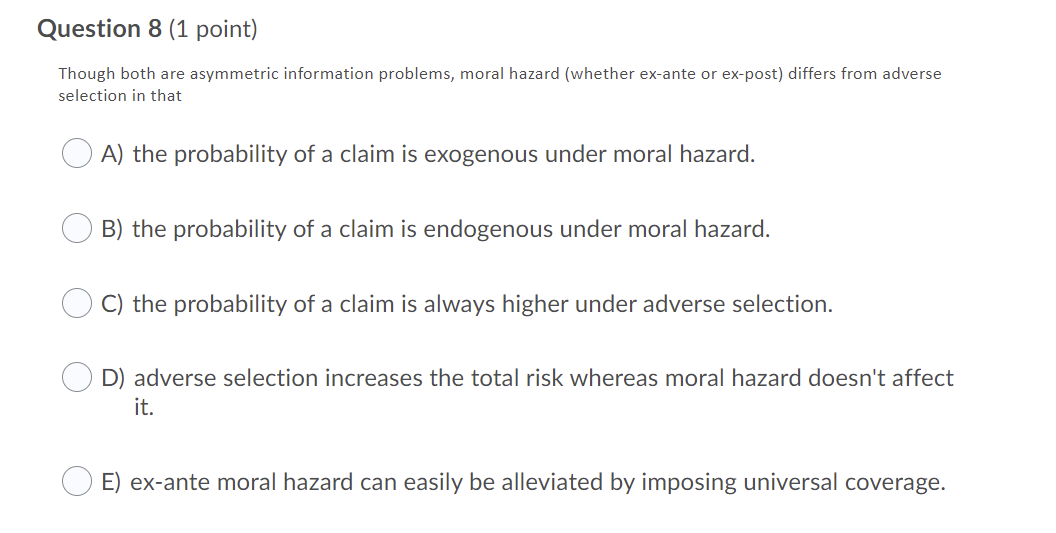  Question 8 (1 point) Though both are asymmetric information problems, moral