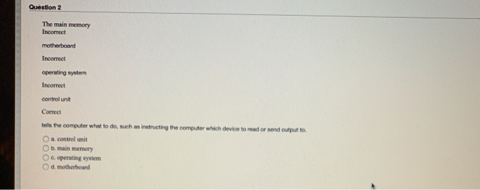  Question 2 The main memory Incorrect motherboard Incorrect operating system Incorrect