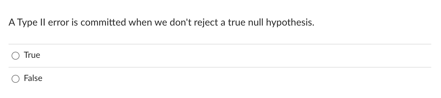 A Type II error is committed when we don't reject a true