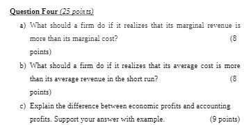  Question Four (25 points) a) What should a firm do if