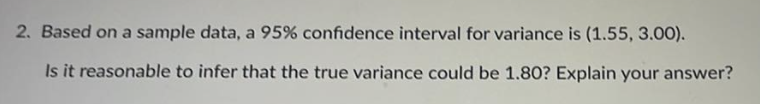 2. Based on a sample data, a 95% confidence interval for variance