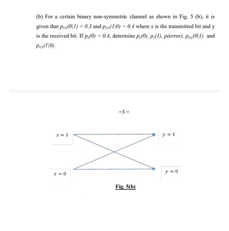 need help...... (b) For a certain binary non-symmetric channel as shown in