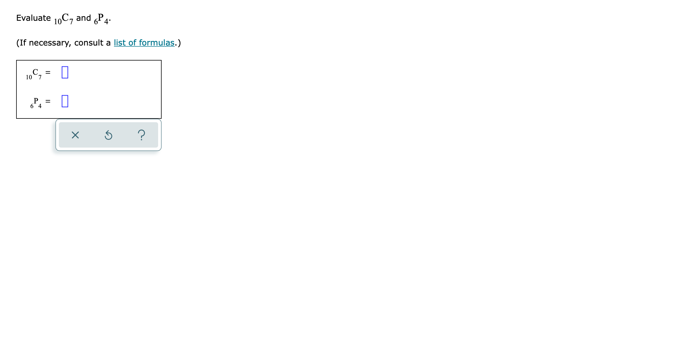Evaluate IOC7 and 6P4 (If necessary, consult a list of formulas.) 10