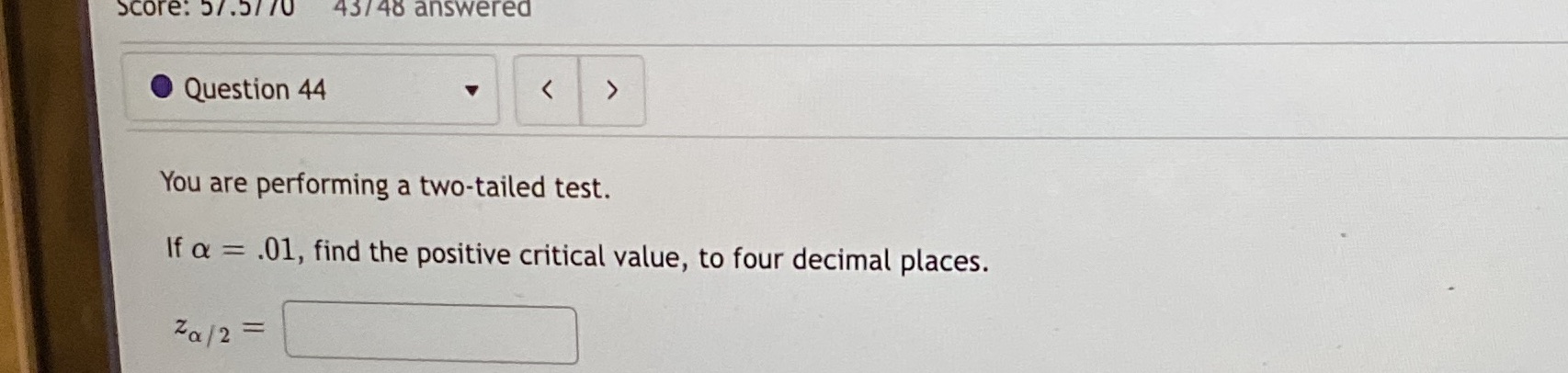 Question 44 You are performing a two-tailed test. If a = .01,