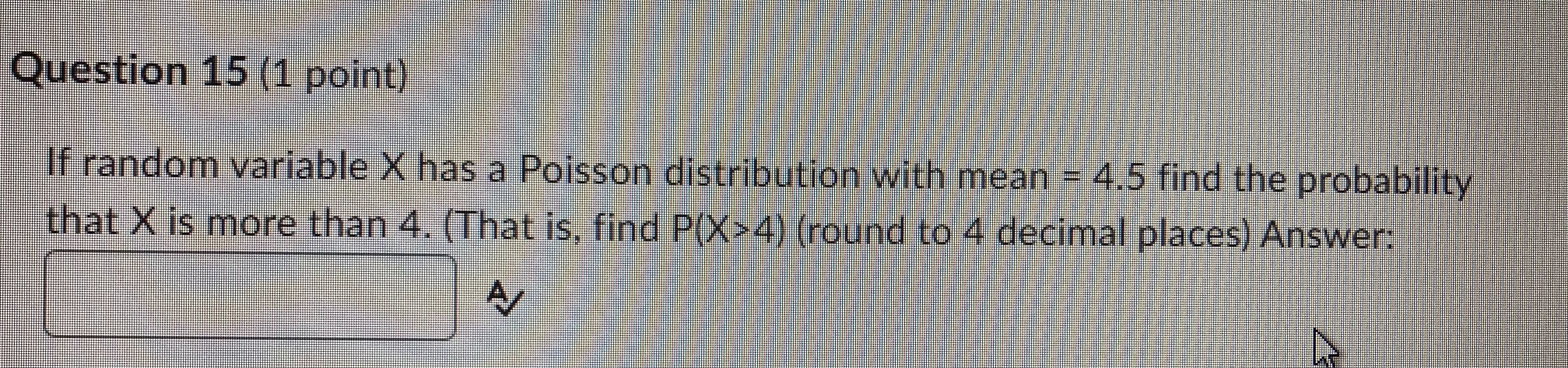 Question 15 (1 point) If random variable X has a Poisson