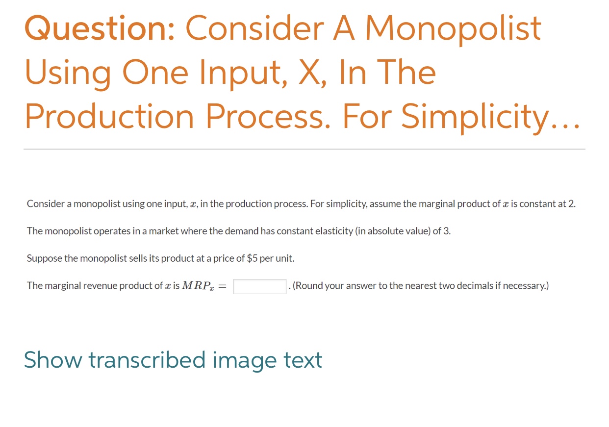  Question: Consider A Monopolist Using One Input, X, In The Production