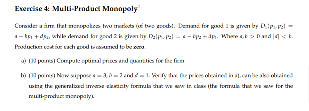  Exercise 4: Multi-Product Monopoly] Consider a firm that monopolizes two markets