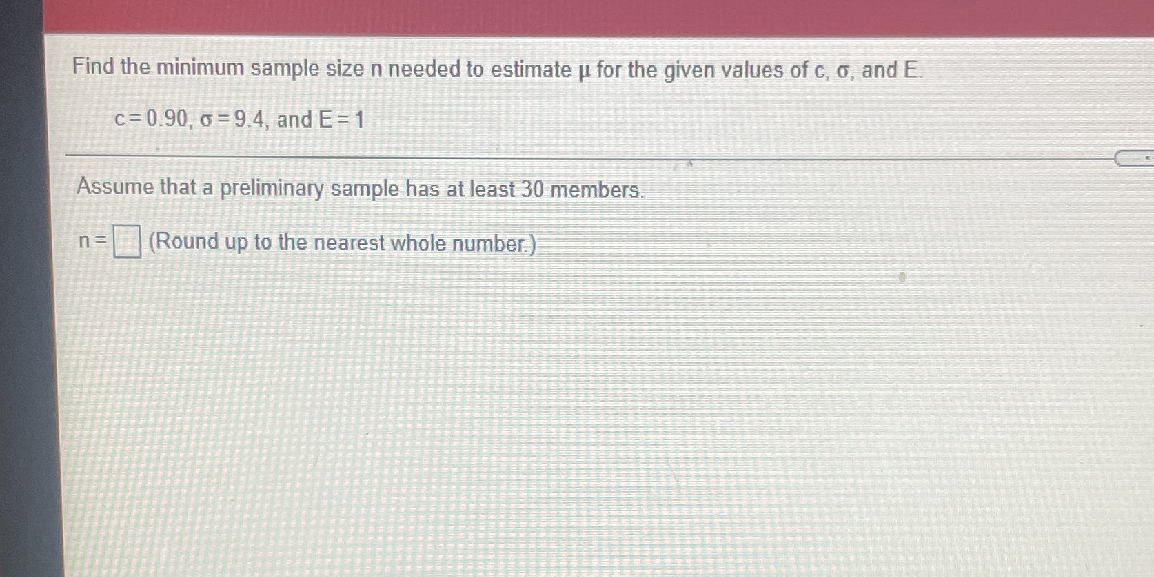 Find the minimum sample size n needed to estimate for the given