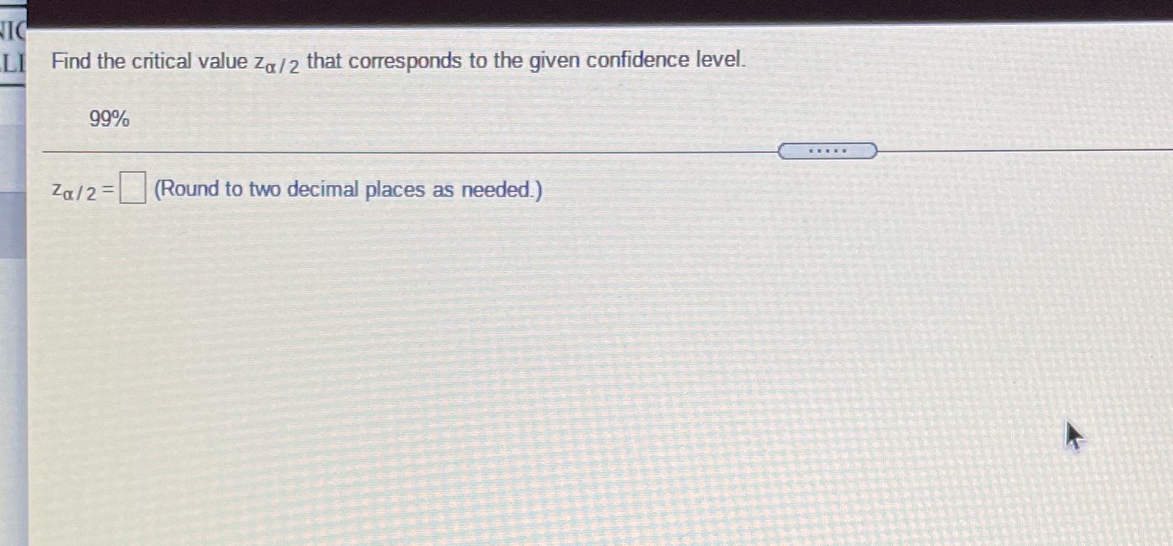 ... LI Find the critical value Za /2 that corresponds to the