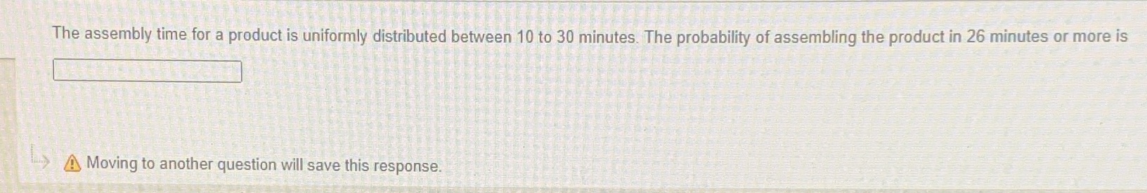The assembly time for a product is uniformly distributed between 10