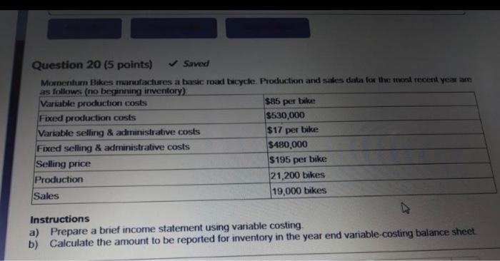  Question 20 (5 points) Saved Momentum Bikes manufactures a basic road