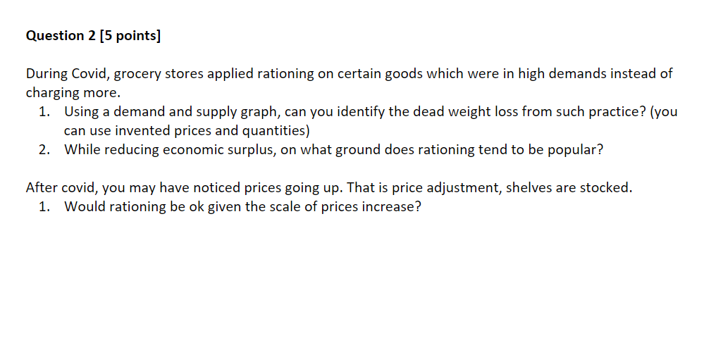  Question 2 [5 points] During Covid, grocery stores applied rationing on