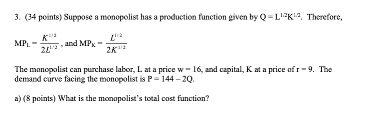 3. (34 points) Suppose a monopolist has a production function given