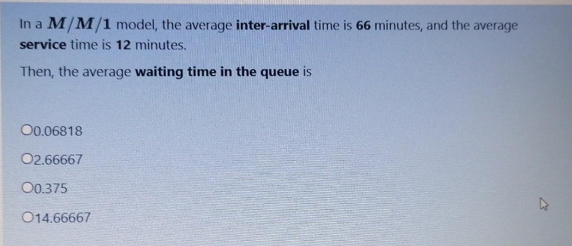 please solve In a M/M/1 model, the average inter-arrival time is 66