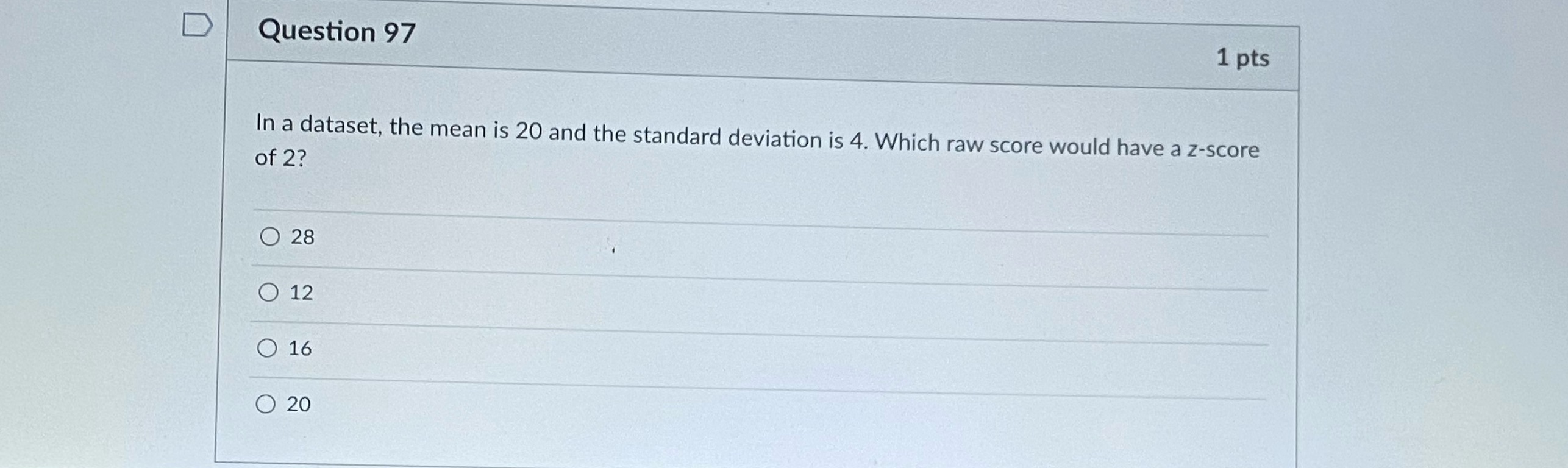  D Question 97 1 pts In a dataset, the mean is