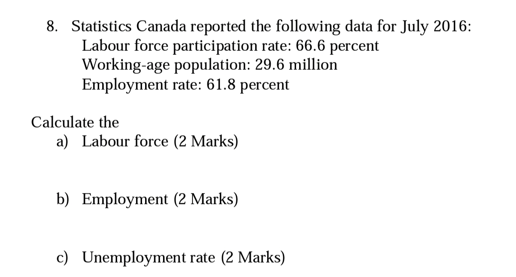 8. Statistics Canada reported the following data for July 2016: Labour force